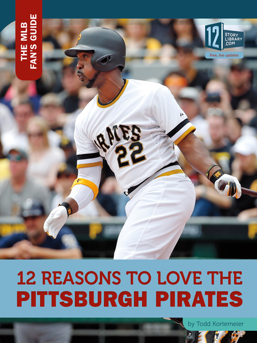 Title details for 12 Reasons to Love the Pittsburgh Pirates by Todd Kortemeier - Available